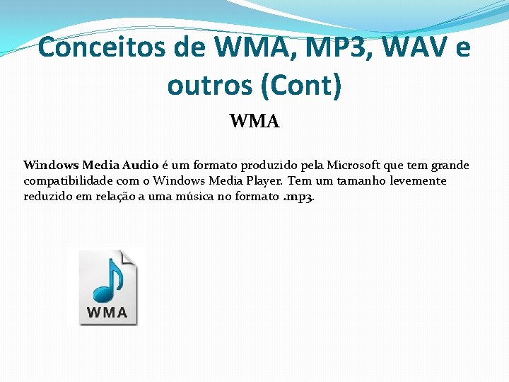 Conceitos de WMA, MP 3, WAV e outros (Cont) WMA Windows Media Audio é