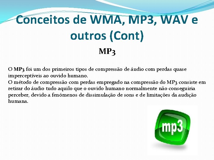 Conceitos de WMA, MP 3, WAV e outros (Cont) MP 3 O MP 3