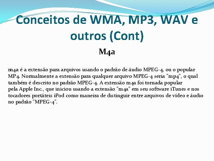 Conceitos de WMA, MP 3, WAV e outros (Cont) M 4 a m 4