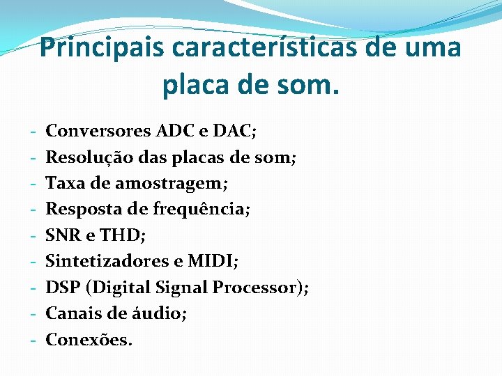 Principais características de uma placa de som. - Conversores ADC e DAC; Resolução das