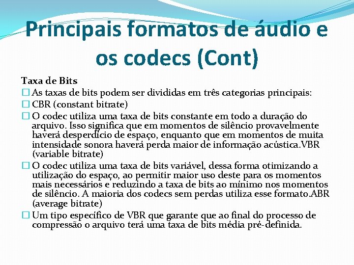 Principais formatos de áudio e os codecs (Cont) Taxa de Bits � As taxas