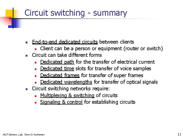 Circuit switching - summary n n n End-to-end dedicated circuits between clients n Client