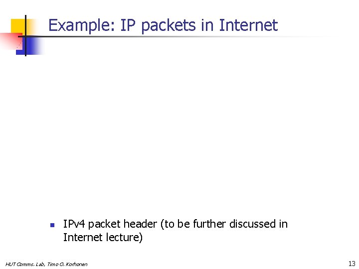 Example: IP packets in Internet n IPv 4 packet header (to be further discussed