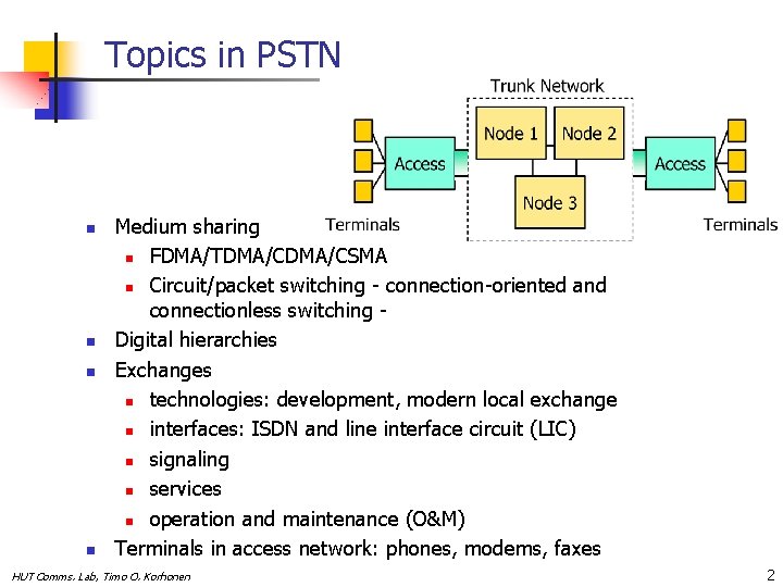 Topics in PSTN n n Medium sharing n FDMA/TDMA/CSMA n Circuit/packet switching - connection-oriented
