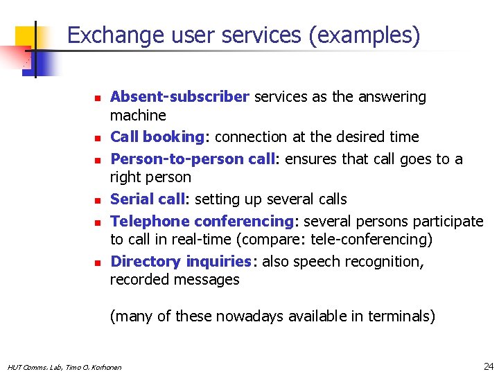 Exchange user services (examples) n n n Absent-subscriber services as the answering machine Call