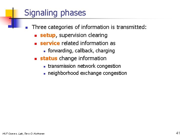 Signaling phases n Three categories of information is transmitted: n setup, supervision clearing n