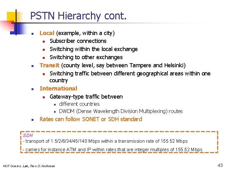 PSTN Hierarchy cont. n n n Local (example, within a city) n Subscriber connections