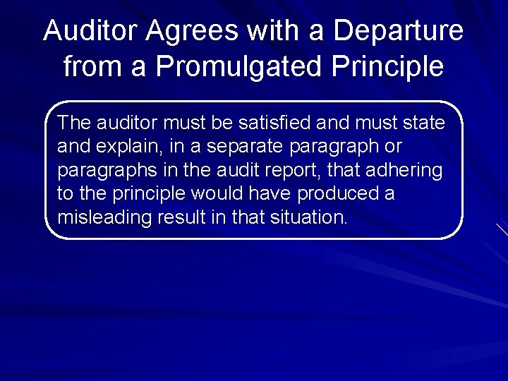 Auditor Agrees with a Departure from a Promulgated Principle The auditor must be satisfied