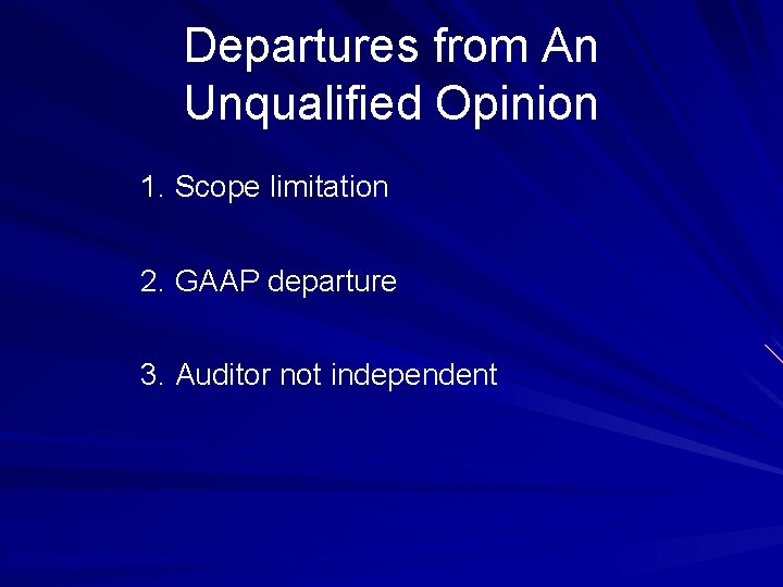 Departures from An Unqualified Opinion 1. Scope limitation 2. GAAP departure 3. Auditor not