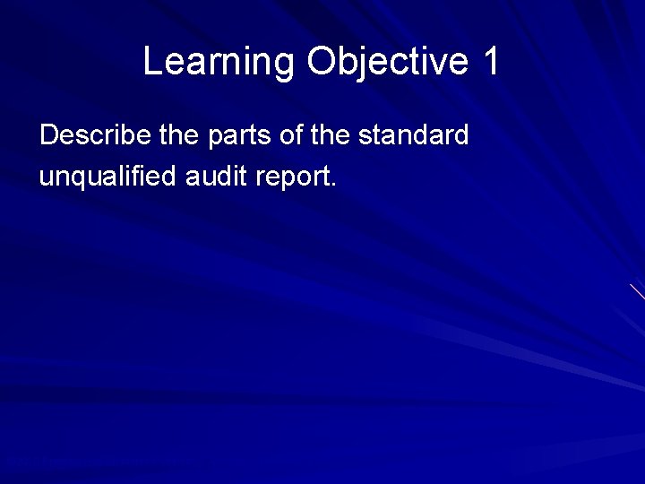 Learning Objective 1 Describe the parts of the standard unqualified audit report. © 2010