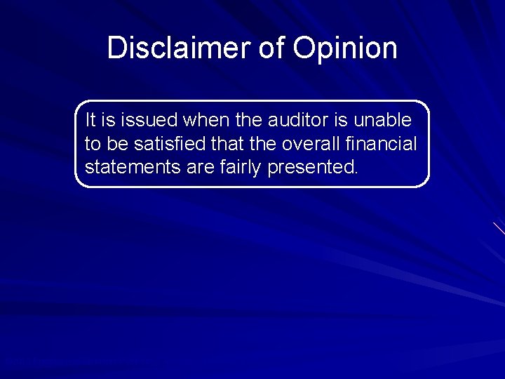 Disclaimer of Opinion It is issued when the auditor is unable to be satisfied