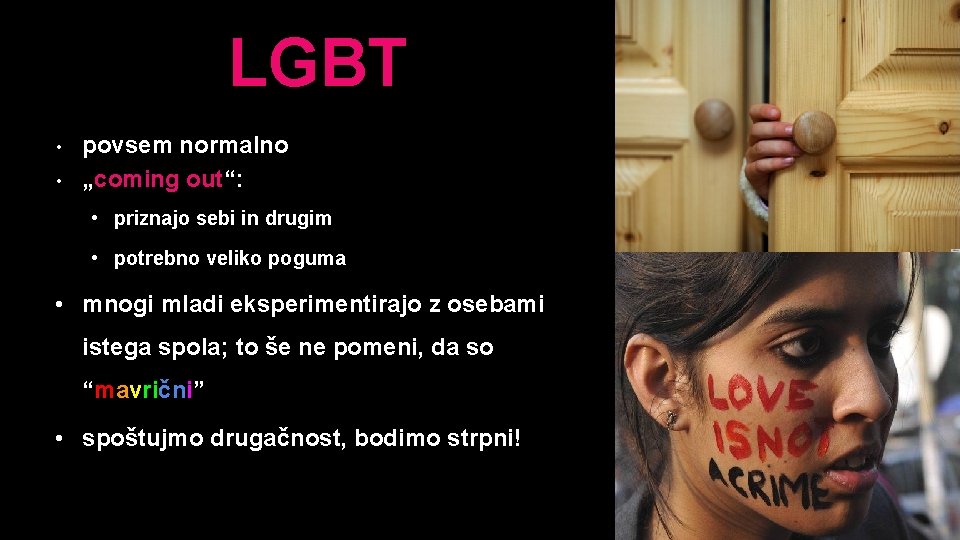 LGBT • povsem normalno • „coming out“: • priznajo sebi in drugim • potrebno