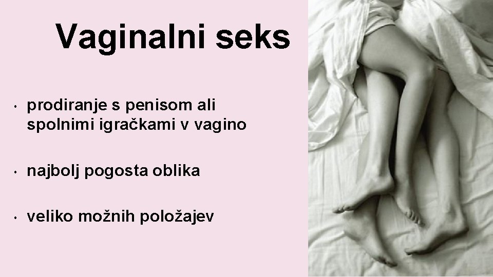 Vaginalni seks • prodiranje s penisom ali spolnimi igračkami v vagino • najbolj pogosta