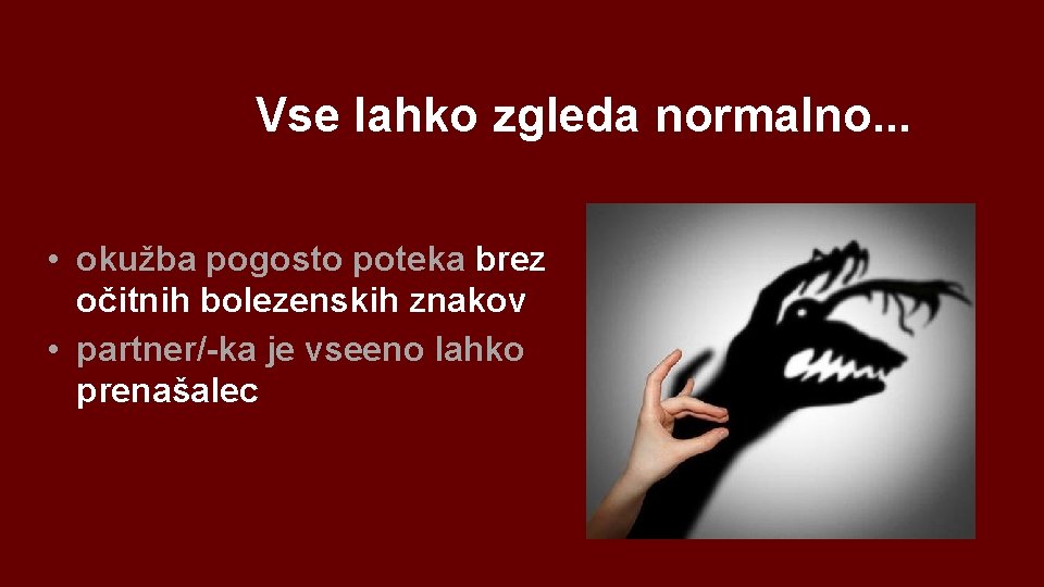 Vse lahko zgleda normalno. . . • okužba pogosto poteka brez očitnih bolezenskih znakov