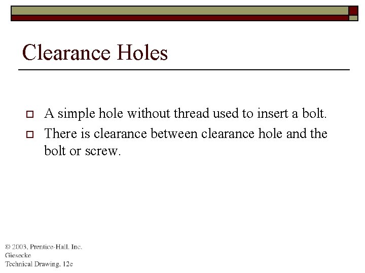 Clearance Holes o o A simple hole without thread used to insert a bolt.