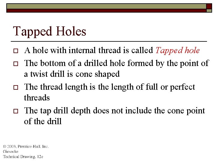 Tapped Holes o o A hole with internal thread is called Tapped hole The