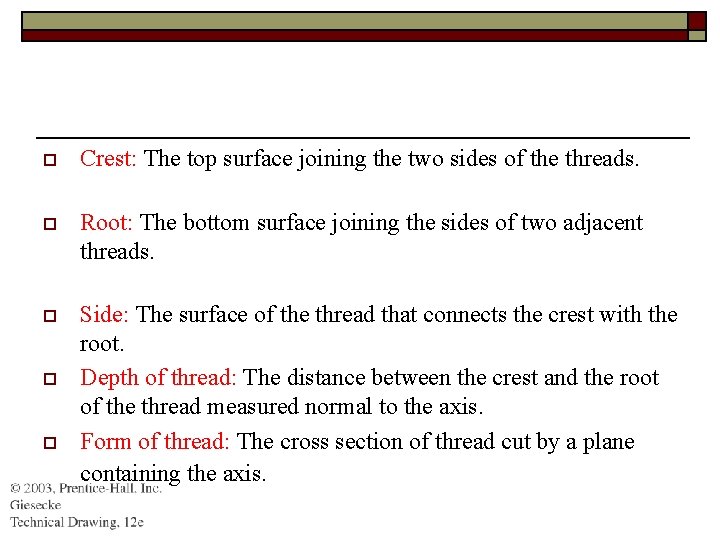 o Crest: The top surface joining the two sides of the threads. o Root: