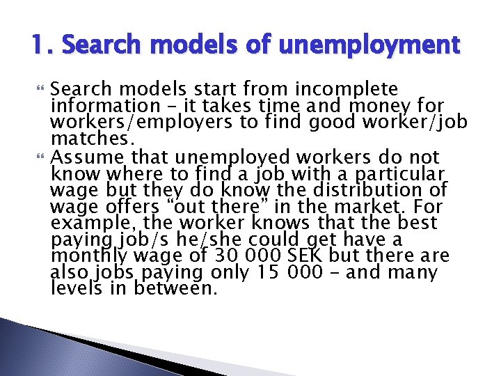 1. Search models of unemployment Search models start from incomplete information – it takes