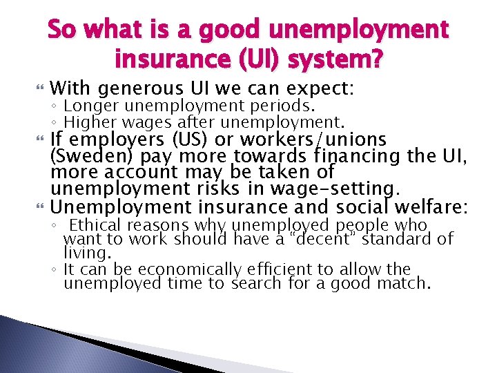 So what is a good unemployment insurance (UI) system? With generous UI we can