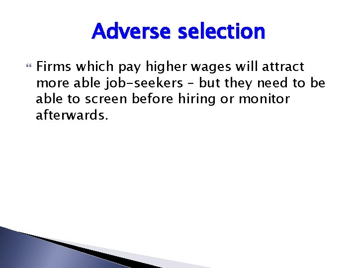 Adverse selection Firms which pay higher wages will attract more able job-seekers – but