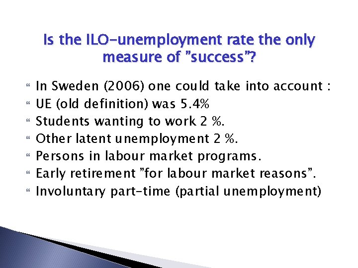 Is the ILO-unemployment rate the only measure of ”success”? In Sweden (2006) one could