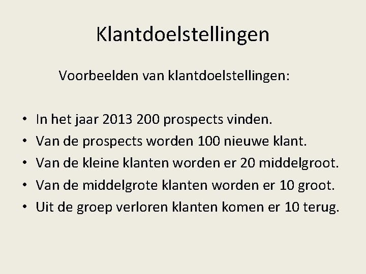 Klantdoelstellingen Voorbeelden van klantdoelstellingen: • • • In het jaar 2013 200 prospects vinden.