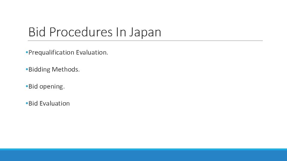 Bid Procedures In Japan • Prequalification Evaluation. • Bidding Methods. • Bid opening. •