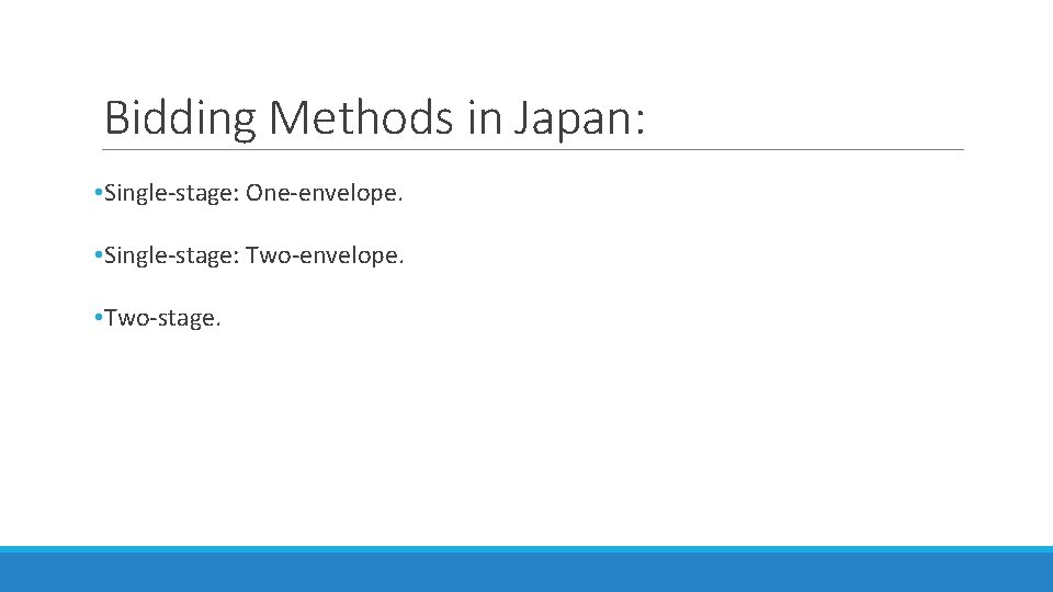 Bidding Methods in Japan: • Single-stage: One-envelope. • Single-stage: Two-envelope. • Two-stage. 