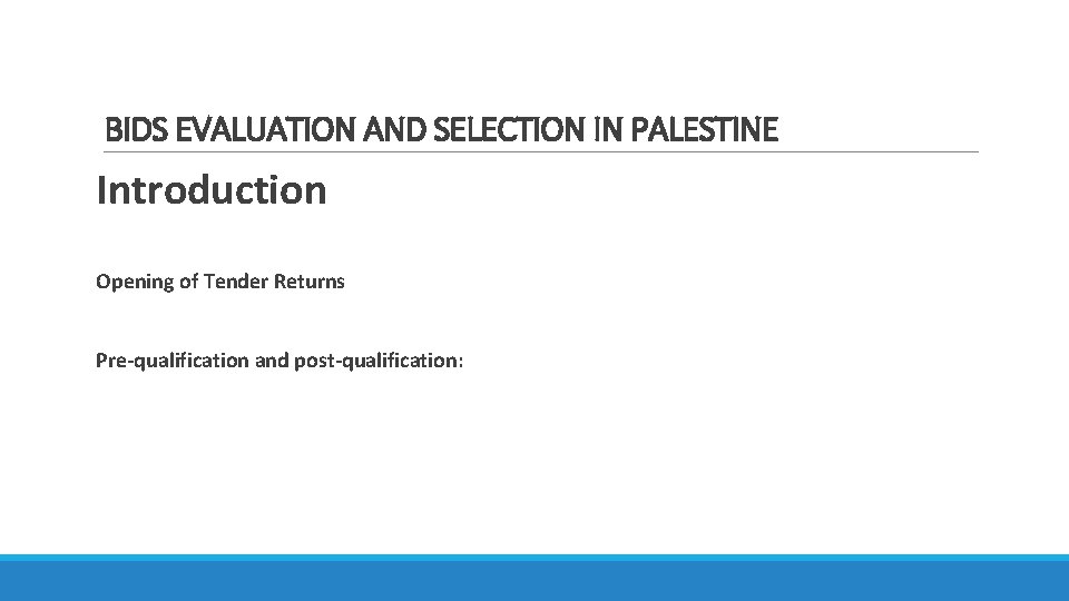 BIDS EVALUATION AND SELECTION IN PALESTINE Introduction Opening of Tender Returns Pre-qualification and post-qualification: