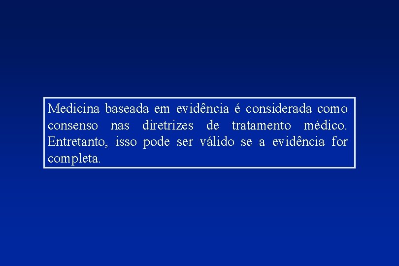 Medicina baseada em evidência é considerada como consenso nas diretrizes de tratamento médico. Entretanto,