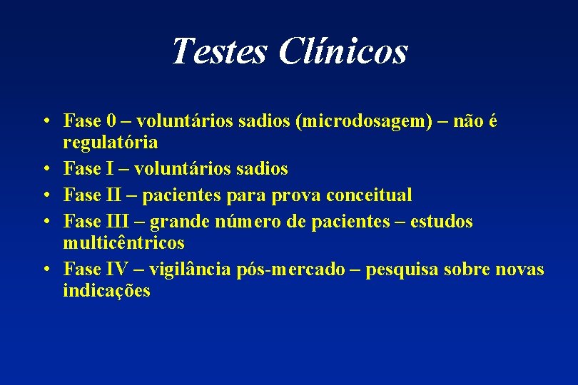 Testes Clínicos • Fase 0 – voluntários sadios (microdosagem) – não é regulatória •