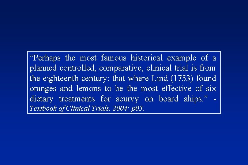“Perhaps the most famous historical example of a planned controlled, comparative, clinical trial is