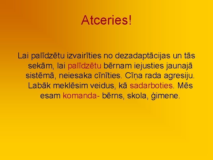 Atceries! Lai palīdzētu izvairīties no dezadaptācijas un tās sekām, lai palīdzētu bērnam iejusties jaunajā