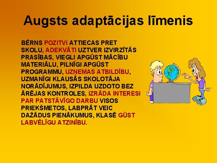 Augsts adaptācijas līmenis BĒRNS POZITVI ATTIECAS PRET SKOLU, ADEKVĀTI UZTVER IZVIRZĪTĀS PRASĪBAS, VIEGLI APGŪST