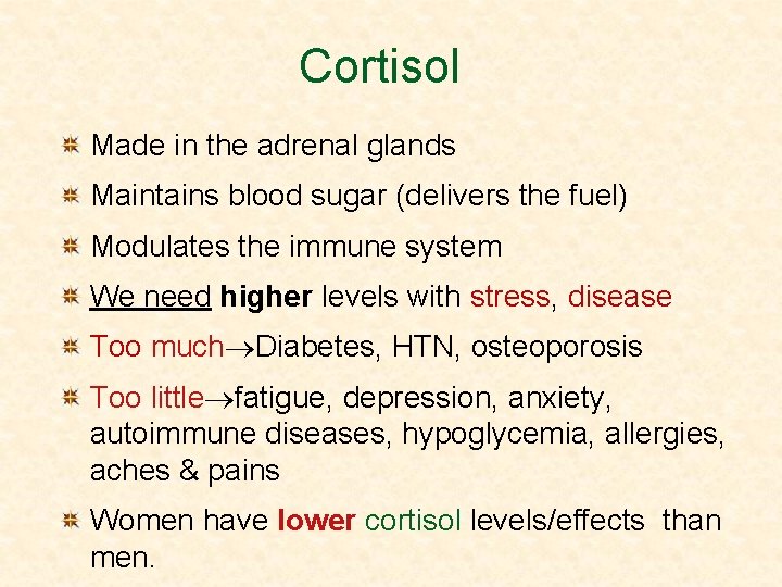 Cortisol Made in the adrenal glands Maintains blood sugar (delivers the fuel) Modulates the