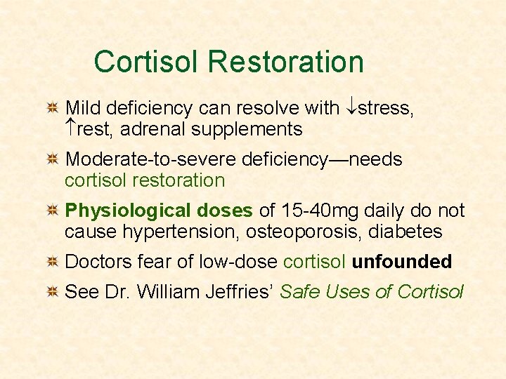 Cortisol Restoration Mild deficiency can resolve with stress, rest, adrenal supplements Moderate-to-severe deficiency—needs cortisol