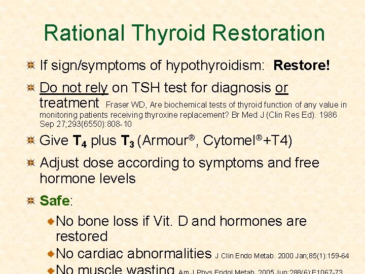 Rational Thyroid Restoration If sign/symptoms of hypothyroidism: Restore! Do not rely on TSH test