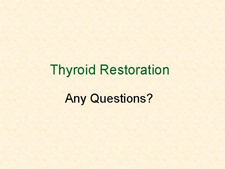Thyroid Restoration Any Questions? 