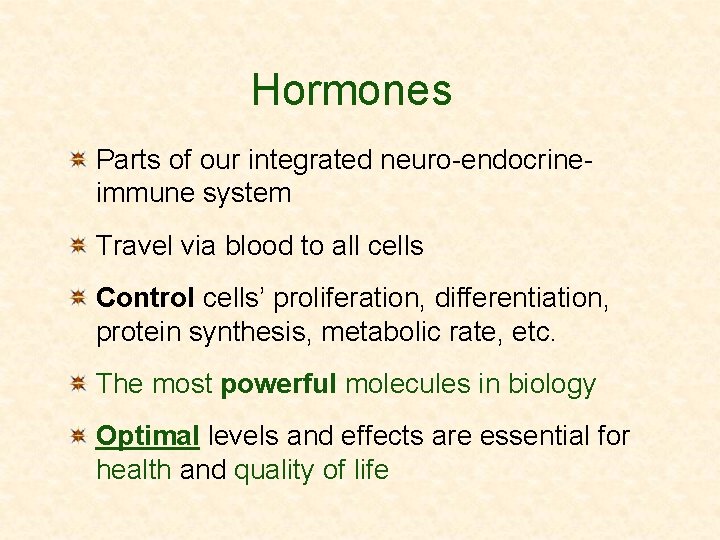 Hormones Parts of our integrated neuro-endocrineimmune system Travel via blood to all cells Control