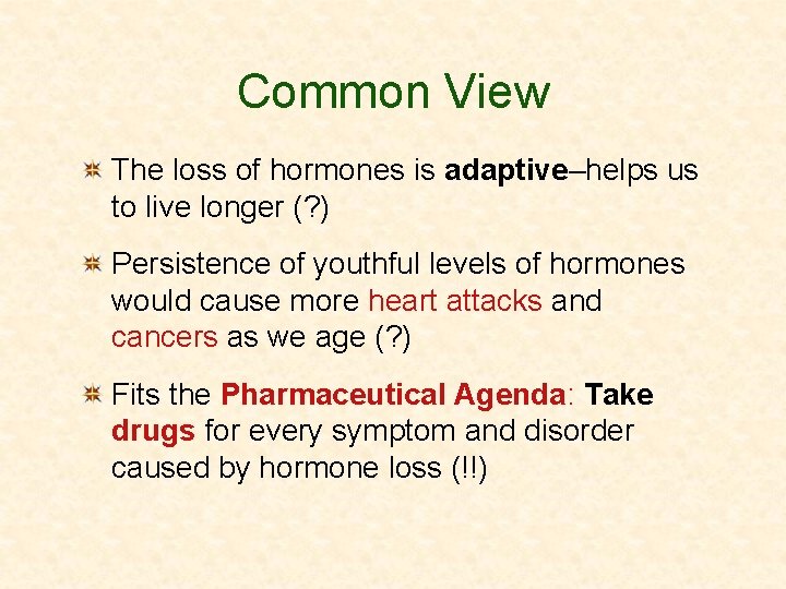 Common View The loss of hormones is adaptive–helps us to live longer (? )