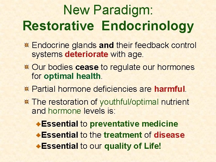 New Paradigm: Restorative Endocrinology Endocrine glands and their feedback control systems deteriorate with age.