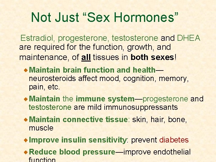 Not Just “Sex Hormones” Estradiol, progesterone, testosterone and DHEA are required for the function,