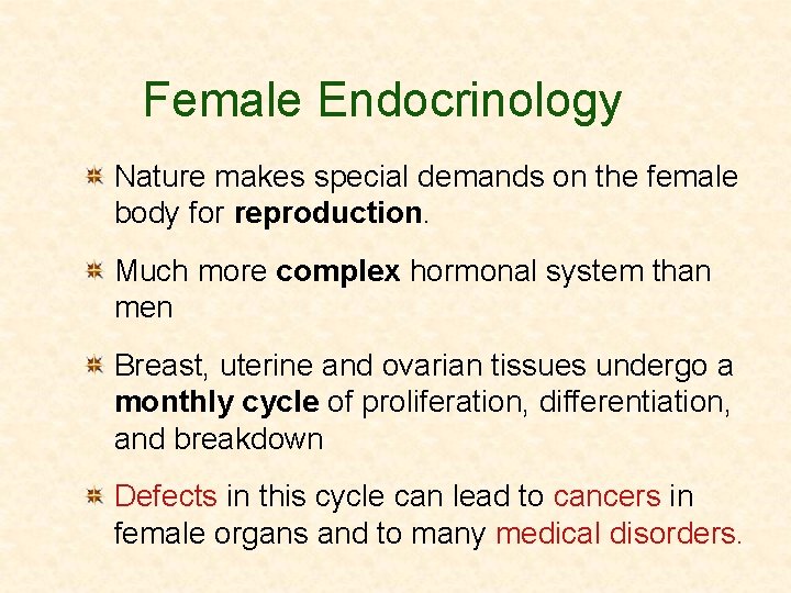 Female Endocrinology Nature makes special demands on the female body for reproduction. Much more