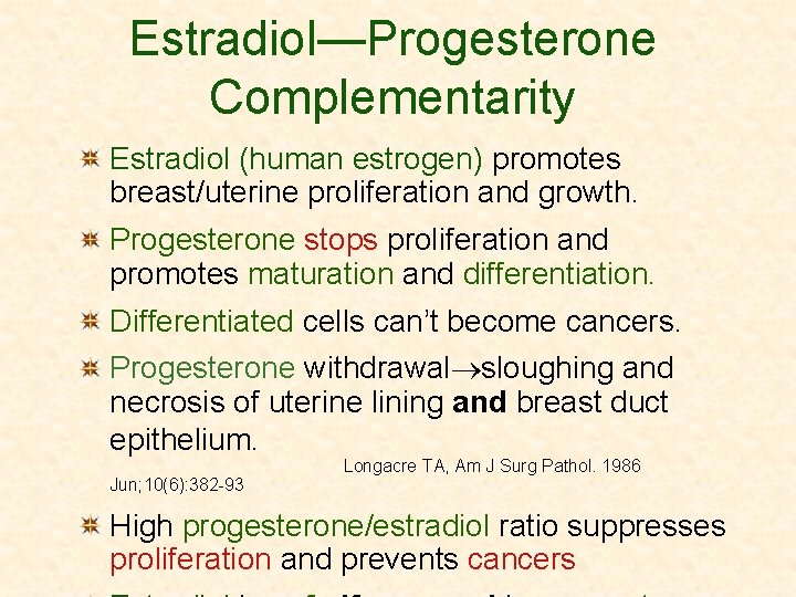 Estradiol—Progesterone Complementarity Estradiol (human estrogen) promotes breast/uterine proliferation and growth. Progesterone stops proliferation and