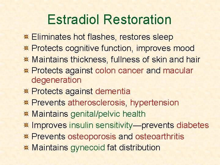 Estradiol Restoration Eliminates hot flashes, restores sleep Protects cognitive function, improves mood Maintains thickness,