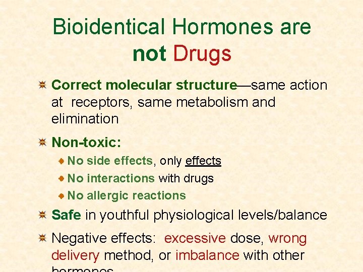 Bioidentical Hormones are not Drugs Correct molecular structure—same action at receptors, same metabolism and