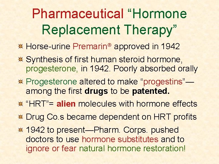Pharmaceutical “Hormone Replacement Therapy” Horse-urine Premarin approved in 1942 Synthesis of first human steroid