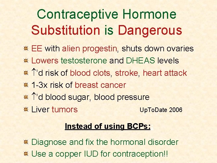Contraceptive Hormone Substitution is Dangerous EE with alien progestin, shuts down ovaries Lowers testosterone