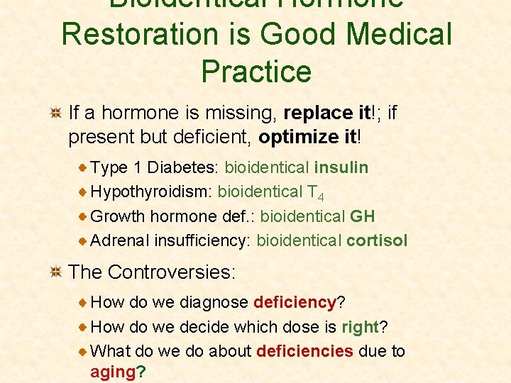 Bioidentical Hormone Restoration is Good Medical Practice If a hormone is missing, replace it!;