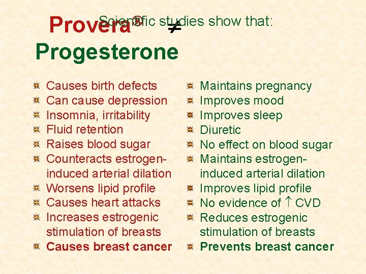  Scientific studies show that: Provera Progesterone Causes birth defects Can cause depression Insomnia,